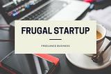Frugal Startup Freelance Business
