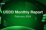 USDD Monthly Report February 2024