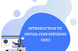 Introduction to Initial Coin Offering (ICO)