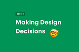 How do we make design decisions?