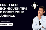 Secret SEO Techniques: Tips to Boost Your Rankings