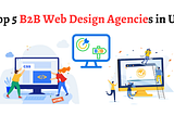Top 5 B2B Web Design Agencies in UK