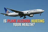 Is Plane Alcohol Hurting Your Health?