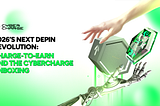 2026’s Next DePIN Revolution: Charge-to-Earn and the CyberCharge Unboxing