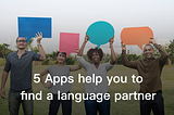 5 Apps help you to find a language partner
