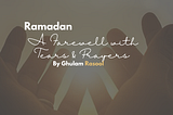 Ramadan — A Farewell with Tears & Prayers