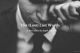 The (Lost) Last Words