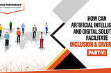 How can Artificial Intelligence and Digital Solutions facilitate inclusion and diversity?