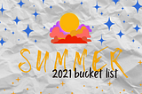 Summer 2021 Bucket List