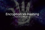 Encryption vs Hashing