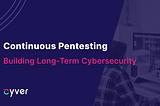 Continuous Pentesting: Building Long-Term Cybersecurity — PentestHero