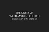 The Story of Williamsburg Church, chapter 7 | the phone call