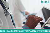 Virtual Healthcare Assistant Army With Workbots