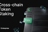 Cross-chain Token Staking, Now Live on Enterprise