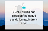 Comment définir ses objectifs de vie pour les atteindre ?