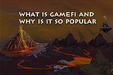 What is GameFi and why is it so popular?