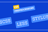 Understanding CSS Preprocessors: A Comprehensive Guide