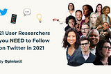 21 User Researchers you NEED to Follow on Twitter in 2021