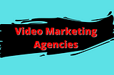 video marketing agencies