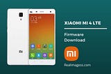 Xiaomi Mi 4 LTE Firmware Download (Flash File)