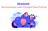 Reasons why businesses need Managed Cloud Hosting | Accrets