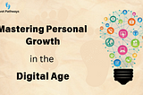 Mastering Personal Growth in the Digital Age