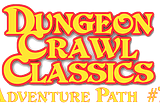 Dungeon Crawl Classics Adventure Path #7: The Horror