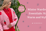 Winter Wardrobe Essentials: Stay Warm and Stylish