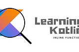 Learning Kotlin: Inline functions