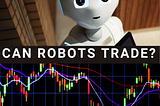 Can Robots Trade?