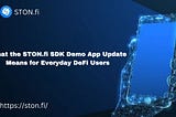 Unlocking DeFi's Full Potential: STONfi SDK Demo App Update