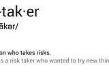 Risk Taker.