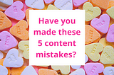 Here are my 5 biggest ever content writing mistakes