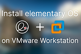 Install elementary OS on VMware Workstation