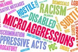 Beware the Micro-aggression