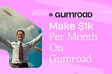 People Are Earning $1000 a Month On Gumroad (Here’s How)