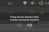 Fixing Ubuntu Desktop Click Problem Caused by AnyDesk