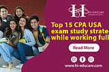 Top 15 CPA USA Exam Study Strategies While Working Full Time