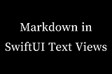 Markdown in SwiftUI Text Views