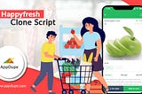 Gain A Competitive Advantage Over Your Grocery Delivery App Rivals With Appdupe’s HappyFresh Clone