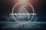 THE GODS CALL THEIR FIRST PROPHETS!