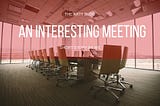 An Interesting Meeting…