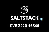 Saltstack remote code execution : CVE-2020–16846