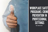 Ron Navaretta | Workplace Safety Programs: Crime Prevention in Professional Settings | Anaheim, CA