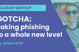 GOTCHA: Taking phishing to a whole new level