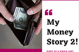 My Money Story 2…..