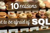 10 Reasons Not to Be Afraid Of SQL