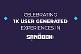 Celebrating 1,000 Experiences Published by Creators in The Sandbox!