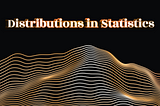 Distributions In Statistics