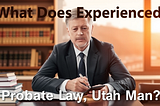 What Does Experienced Probate Lawyer Utah Mean?